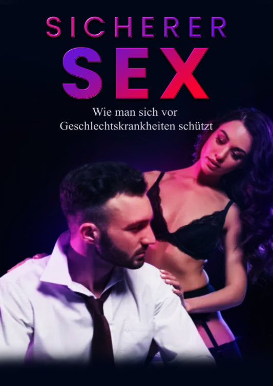 Sicherer Sex: Wie man sich vor Geschlechtskrankheiten schützt